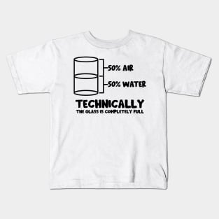 Technically The Glass Is Full Kids T-Shirt